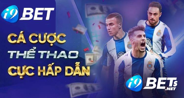 Cá cược thể thao i9bet - Cập nhật nhanh chóng tất cả các  trận đấu